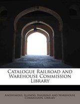 Catalogue Railroad and Warehouse Commission Library