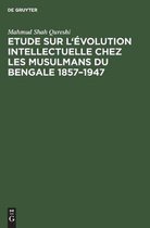 Etude sur l'�volution intellectuelle chez les musulmans du Bengale 1857-1947
