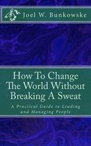 How To Change The World Without Breaking A Sweat