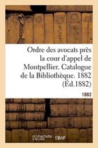 Generalites- Ordre Des Avocats Près La Cour d'Appel de Montpellier. Catalogue de la Bibliothèque. 1882