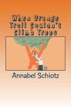 When Orange Troll Couldn't Climb Trees