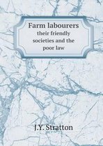 Farm labourers their friendly societies and the poor law