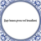 Tegeltje met Spreuk (Tegeltjeswijsheid): Hoge bomen geven veel brandhout + Kado verpakking & Plakhanger