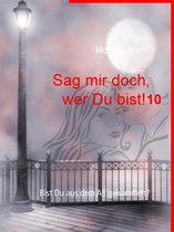 Sag mir doch, wer Du bist! 10 - Sag mir doch, wer Du bist! 10