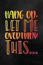 Hang On, Let Me Overthink This