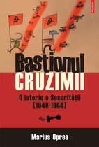 Historia - Bastionul cruzimii. O istorie a Securitatii (1948-1964)