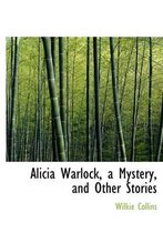 Alicia Warlock, a Mystery, and Other Stories