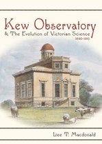 Sci & Culture in the Nineteenth Century - Kew Observatory and the Evolution of Victorian Science, 1840–1910