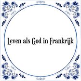 Tegeltje met Spreuk (Tegeltjeswijsheid): Leven als God in Frankrijk + Kado verpakking & Plakhanger