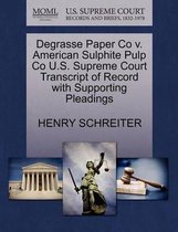 Degrasse Paper Co V. American Sulphite Pulp Co U.S. Supreme Court Transcript of Record with Supporting Pleadings