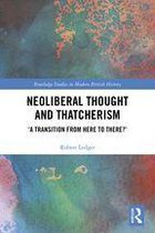 Routledge Studies in Modern British History - Neoliberal Thought and Thatcherism