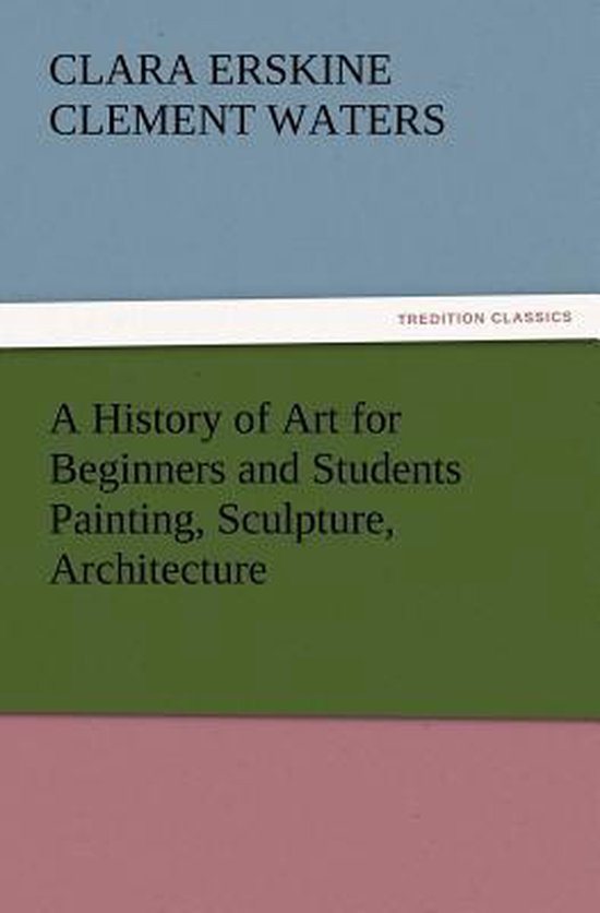 A History of Art for Beginners and Students Painting, Sculpture