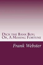 Dick the Bank Boy; Or, a Missing Fortune