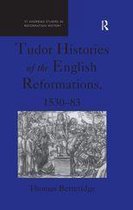 St Andrews Studies in Reformation History - Tudor Histories of the English Reformations, 1530–83