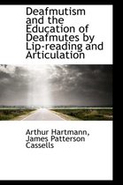 Deafmutism and the Education of Deafmutes by Lip-Reading and Articulation