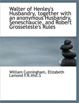 Walter of Henley's Husbandry, Together with an Anonymous Husbandry, Seneschaucie, and Robert Grosset