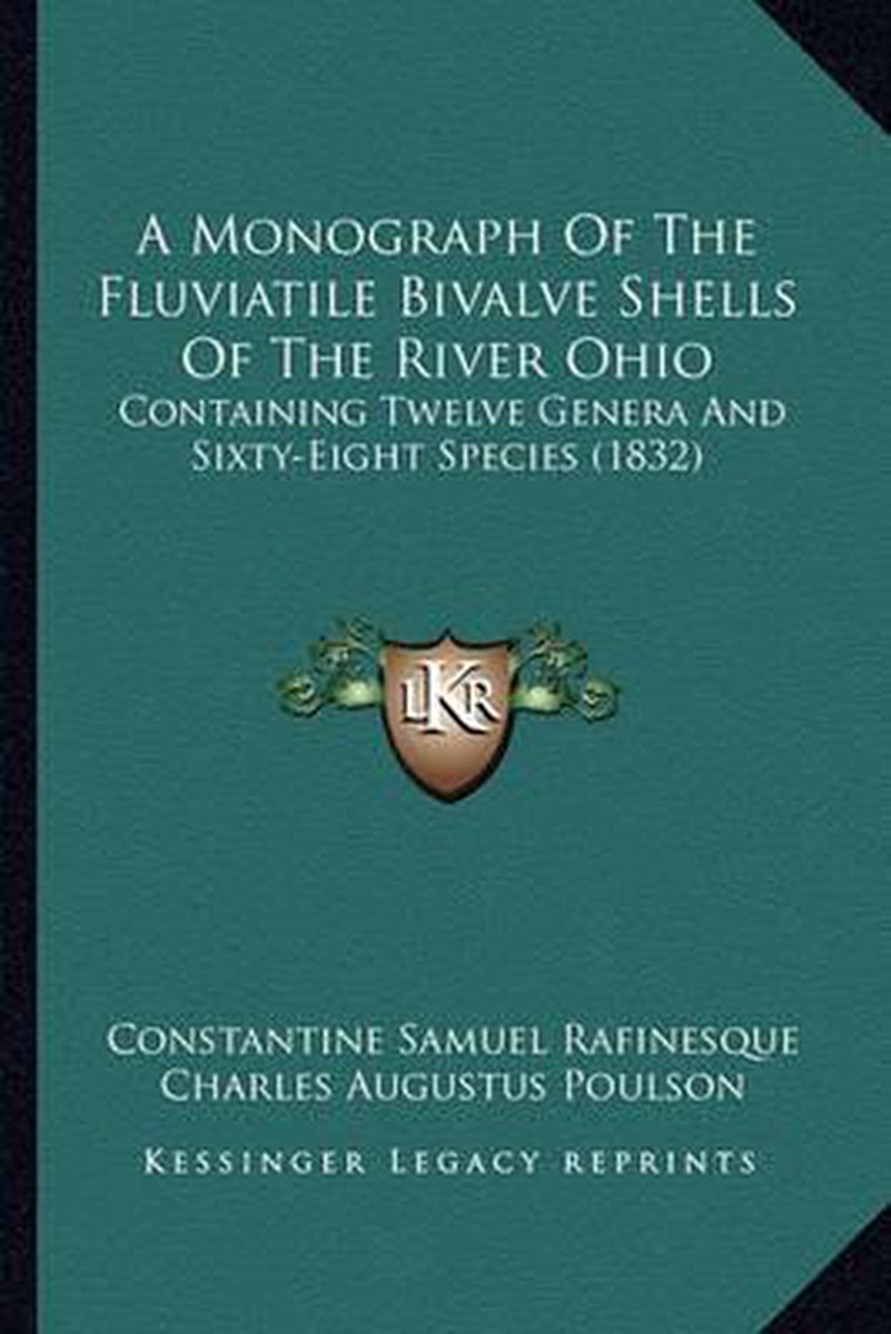 A Monograph Of The Fluviatile Bivalve Shells Of The River Ohio van Constantine Samuel Rafinesque
