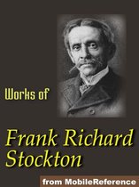 Works Of Frank R. Stockton. Illustrated.: The Bee-Man Of Orn, The Lady, Or The Tiger?, Buccaneers And Pirates Of Our Coasts, A Bicycle Of Cathay, Kate Bonnet, The Romance Of A Pirate's Daughter And Others (Mobi Collected Works)