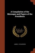 A COMPILATION OF THE MESSAGES AND PAPERS
