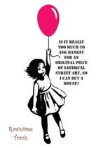 Is It Really Too Much to Ask Banksy for an Original Piece of Satirical Street Art, So I Can Buy a House?