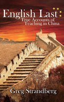 Teaching ESL 2 - English Last: True Accounts of Teaching in China