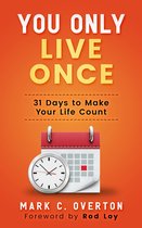 You Only Live Once: 31 Days to Make Your Life Count