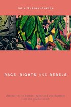 Omslag Race, Rights and Rebels: Alternatives to Human Rights and Development from the Global South
