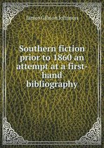 Southern Fiction Prior to 1860 an Attempt at a First-Hand Bibliography