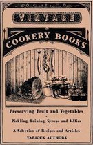Preserving Fruit and Vegetables - Pickling, Brining, Syrups and Jellies - A Selection of Recipes and Articles
