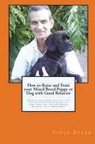 How to Raise and Train Your Mixed Breed Puppy or Dog with Good Behavior