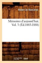 Histoire- M�moires d'Aujourd'hui. Vol. 3 (�d.1883-1888)