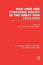 Routledge Library Editions: The First World War- War Aims and Strategic Policy in the Great War 1914-1918 (RLE The First World War)