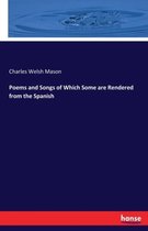 Poems and Songs of Which Some are Rendered from the Spanish