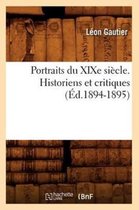 Histoire- Portraits Du XIXe Si�cle. Historiens Et Critiques (�d.1894-1895)