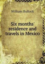 Six months' residence and travels in Mexico