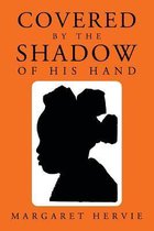 Covered By The Shadow of His Hand