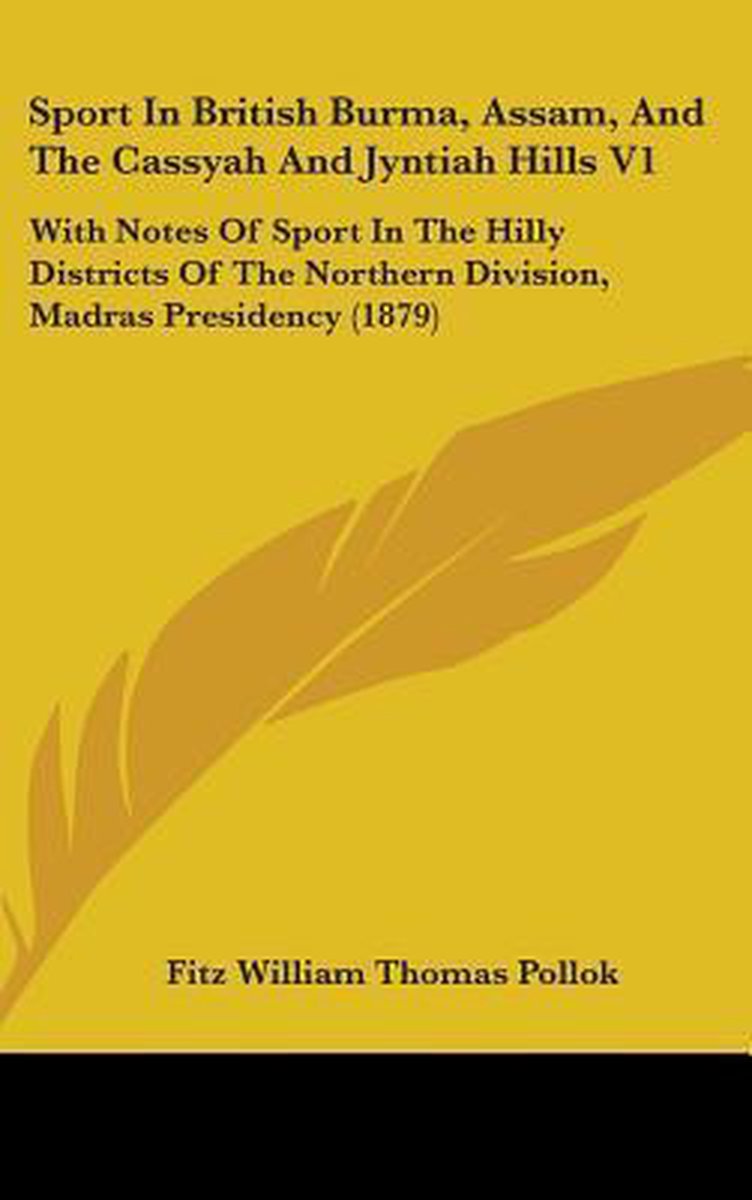 Sport In British Burma, Assam, And The Cassyah And Jyntiah Hills V1 van Fitz William Thomas Pollok