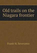 Old trails on the Niagara frontier