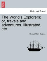 The World's Explorers; Or, Travels and Adventures. Illustrated, Etc.