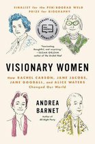 Visionary Women How Rachel Carson, Jane Jacobs, Jane Goodall, and Alice Waters Changed Our World