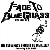 Fade to Bluegrass: The Bluegrass Tribute to Metallica, Vol. 2