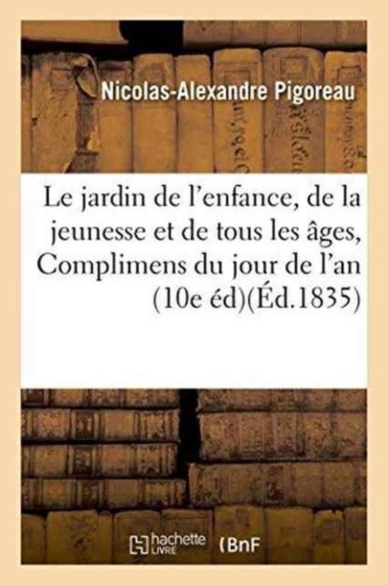 Le Jardin de l'Enfance, de la Jeunesse Et de Tous Les �ges, Ou Complimens Du Jour de l'An