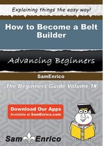 How to Become a Belt Builder