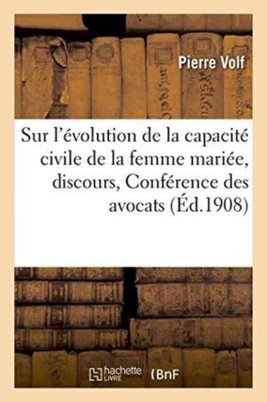 Sur L'Evolution de La Capacite Civile de La Femme Mariee, Discours Conference Des Avocats Stagiaires