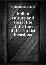 Indian culture and social life at the time of the Turkish invasions