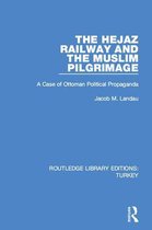 Routledge Library Editions: Turkey - The Hejaz Railway and the Muslim Pilgrimage