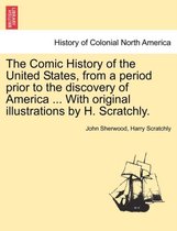 The Comic History of the United States, from a period prior to the discovery of America ... With original illustrations by H. Scratchly.