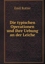 Die typischen Operationen und ihre Uebung an der Leiche