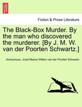 The Black-Box Murder. by the Man Who Discovered the Murderer. [By J. M. W. Van Der Poorten Schwartz.]