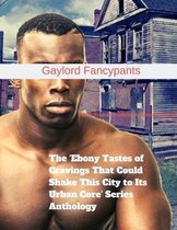 The 'ebony Tastes of Cravings That Could Shake This City to Its Urban Core' Series Anthology